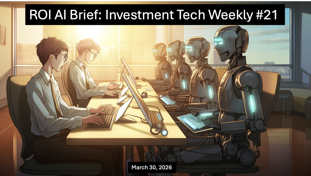 ROI AI Brief: Investment Tech Weekly #21
