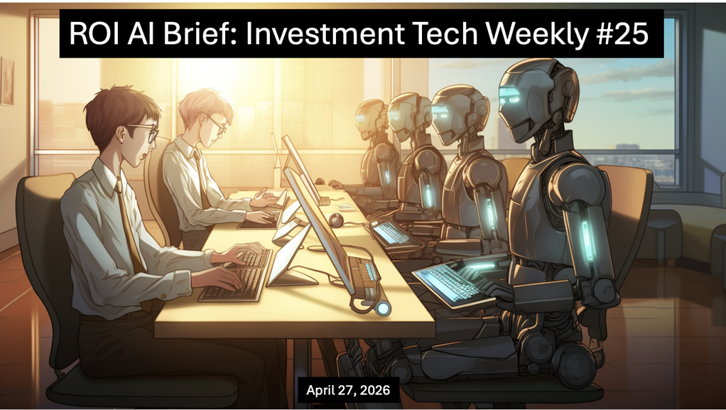 ROI AI Brief: Investment Tech Weekly #25