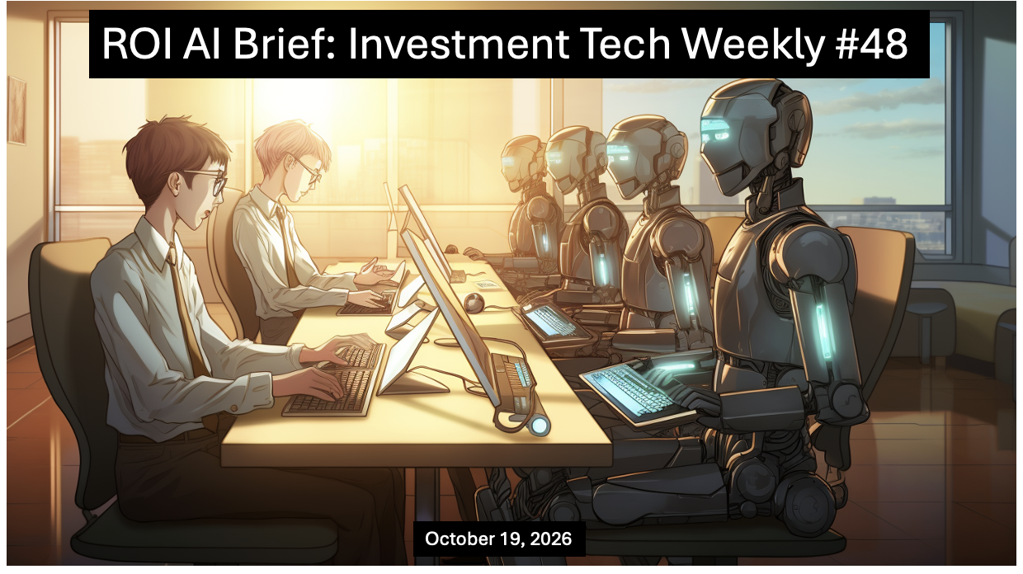 ROI AI Brief: Investment Tech Weekly #48